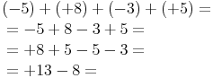 \begin{align} & (-5)+(+8)+(-3)+(+5)= \\ & = -5 + 8 - 3 + 5 = \\ & = +8 + 5 - 5 - 3 = \\ & = +13 -8 = \\ \end{align}