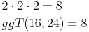 \begin{align} & 2 \cdot 2 \cdot 2 = 8 \\ & ggT (16, 24) = 8 \\ \end{align}