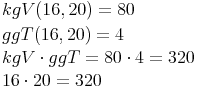 \begin{align} & kgV (16, 20) = 80 \\ & ggT (16, 20) = 4 \\ & kgV \cdot ggT = 80 \cdot 4 = 320 \\ & 16 \cdot 20 = 320 \\ \end{align}
