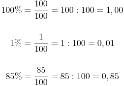 \begin{align}
100 \% & = \frac{100}{100} = 100 : 100 = 1,00 \\
& \\
1 \% & = \frac{1}{100} = 1 : 100 = 0,01 \\
& \\
85 \% & = \frac{85}{100} = 85 : 100 = 0,85
\end{align}
