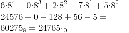 \begin{align}
 & 6{\cdot}8^4+0{\cdot}8^3+2{\cdot}8^2+7{\cdot}8^1+5{\cdot}8^0= \\
 & 24576+0+128+56+5= \\
 & 60275_8=24765_{10} \\
\end{align}