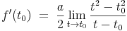 f'(t_0)\ =\ \frac{a}{2}\lim_{t \to t_0}\frac{t^2-t_0^2}{t-t_0}