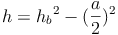 h = {h_b}^2 - (\frac{a}{2})^2 h = {h_b}^2 - (\frac{a}{2})^2