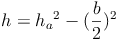 h = {h_a}^2 - (\frac{b}{2})^2 h = {h_a}^2 - (\frac{b}{2})^2