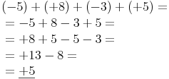 \begin{align} & (-5)+(+8)+(-3)+(+5)= \\ & = -5 + 8 - 3 + 5 = \\ & = +8 + 5 - 5 - 3 = \\ & = +13 -8 = \\ & = \underline{+5} \\ \end{align}