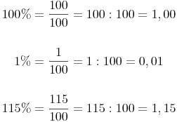 \begin{align}
100 \% & = \frac{100}{100} = 100 : 100 = 1,00 \\
& \\
1 \% & = \frac{1}{100} = 1 : 100 = 0,01 \\
& \\
115 \% & = \frac{115}{100} = 115 : 100 = 1,15
\end{align}