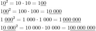 \begin{align} & 1\underline{0}^2 = 10 \cdot 10 = 1\underline{00} \\ & 1\underline{00}^2 = 100 \cdot 100 = 1\underline{0\;000} \\ & 1\;\underline{000}^2 = 1\;000 \cdot 1\;000 = 1\,\underline{000\;000} \\ & 1\underline{0\;000}^2 = 10\;000 \cdot 10\;000 = 1\underline{00\;000\;000} \\ \end{align}