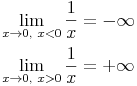 \begin{align}
\lim\limits_{x \rightarrow 0,\ x < 0}{\frac{1}{x}} & = -\infty \\
\lim\limits_{x \rightarrow 0,\ x > 0}{\frac{1}{x}} & = +\infty \\
\end{align}