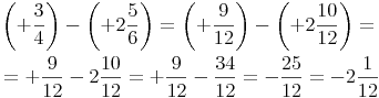 \begin{align}
& \left( +\frac{3}{4} \right) -  \left( +2\frac{5}{6} \right) = \left( +\frac{9}{12} \right) -  \left( +2\frac{10}{12} \right)= \\
& = +\frac{9}{12} - 2\frac{10}{12} = +\frac{9}{12} - \frac{34}{12} = -\frac{25}{12} = -2\frac{1}{12}
\end{align}