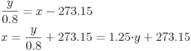 \begin{align} & {\frac{y}{0.8}}=x-273.15 \\ & x={\frac{y}{0.8}}+273.15=1.25{\cdot}y+273.15 \\ \end{align}