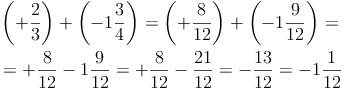 \begin{align}
& \left( +\frac{2}{3} \right) +  \left( -1\frac{3}{4} \right) = \left( +\frac{8}{12} \right) +  \left( -1\frac{9}{12} \right)= \\
& = +\frac{8}{12} - 1\frac{9}{12} = +\frac{8}{12} - \frac{21}{12} = -\frac{13}{12} = -1\frac{1}{12}
\end{align}