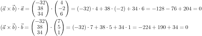\begin{align} &  (\vec{a} \times \vec{b}) \cdot \vec{a} = \begin{pmatrix} -32 \\ 38 \\ 34 \end{pmatrix} \cdot \begin{pmatrix} 4 \\ -2 \\ 6 \end{pmatrix} = (-32) \cdot 4 + 38 \cdot (-2) + 34 \cdot 6 = -128 - 76 + 204 = 0 \\ &  (\vec{a} \times \vec{b}) \cdot \vec{b} = \begin{pmatrix} -32 \\ 38 \\ 34 \end{pmatrix} \cdot \begin{pmatrix} 7 \\ 5 \\ 1 \end{pmatrix} = (-32) \cdot 7 + 38 \cdot 5 + 34 \cdot 1 = -224 + 190 + 34 = 0 \\ \end{align}