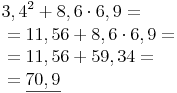 \begin{align} &  3,4^2 + 8,6 \cdot 6,9 = \\ & = 11,56 + 8,6 \cdot 6,9 = \\ & = 11,56 + 59,34 = \\ & = \underline{70,9} \\ \end{align}