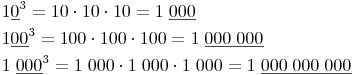 \begin{align} & 1\underline{0}^3 = 10 \cdot 10 \cdot 10 = 1\;\underline{000} \\ & 1\underline{00}^3 = 100 \cdot 100\cdot 100 = 1\;\underline{000\;000} \\ & 1\;\underline{000}^3 = 1\;000 \cdot 1\;000 \cdot 1\;000 = 1\;\underline{000\;000\;000} \\ \end{align}