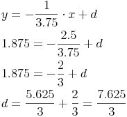 \begin{align} & y=-\frac{1}{3.75} \cdot x + d \\ & 1.875=-\frac{2.5}{3.75}+d \\ & 1.875=-\frac{2}{3}+d \\ & d=\frac{5.625}{3}+\frac{2}{3}=\frac{7.625}{3} \\ \end{align}