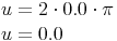 \begin{align}u & = 2 \cdot 0.0 \cdot \pi \\u & = 0.0 \\\end{align}