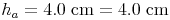 h_a = 4.0\ \text{cm} = 4.0\ \text{cm}