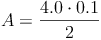 A = \frac{4.0 \cdot 0.1}{2}