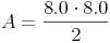 A = \frac{8.0 \cdot 8.0}{2}