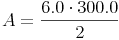 A = \frac{6.0 \cdot 300.0}{2}