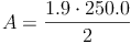 A = \frac{1.9 \cdot 250.0}{2}
