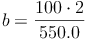 b = \frac{100 \cdot 2}{550.0}