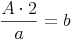 \frac{A \cdot 2}{a} = b