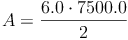 A = \frac{6.0 \cdot 7500.0}{2}