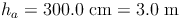 h_a = 300.0\ \text{cm} = 3.0\ \text{m}