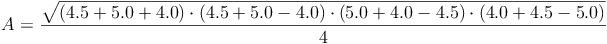 A = \frac{\sqrt{ (4.5 + 5.0 + 4.0) \cdot (4.5 + 5.0 - 4.0) \cdot (5.0 + 4.0 - 4.5) \cdot (4.0 + 4.5 - 5.0) }}{4}
